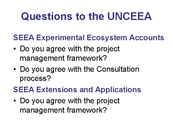 Questions to the UNCEEA SEEA Experimental Ecosystem Accounts • Do you agree with the