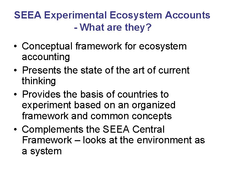 SEEA Experimental Ecosystem Accounts - What are they? • Conceptual framework for ecosystem accounting