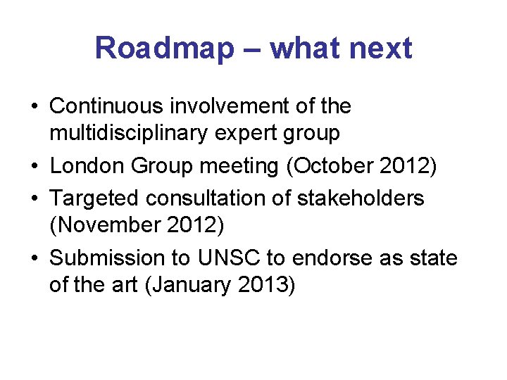 Roadmap – what next • Continuous involvement of the multidisciplinary expert group • London