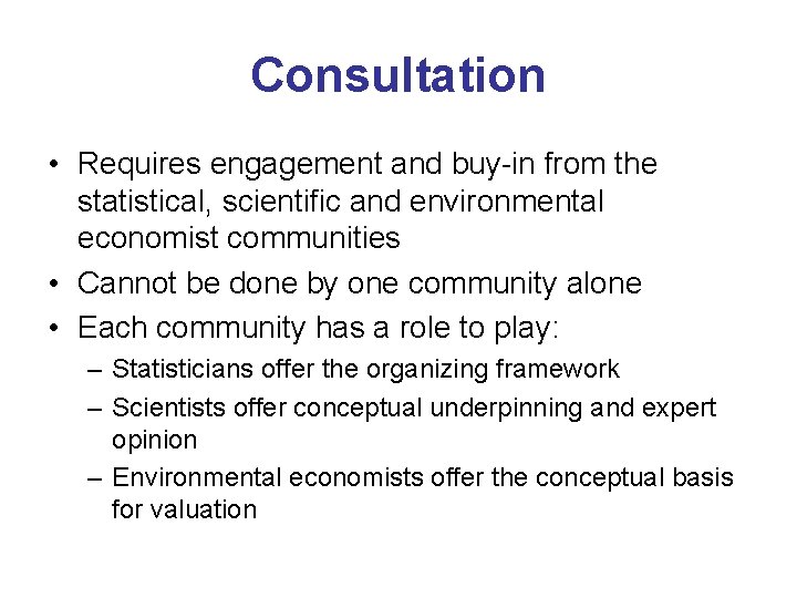 Consultation • Requires engagement and buy-in from the statistical, scientific and environmental economist communities