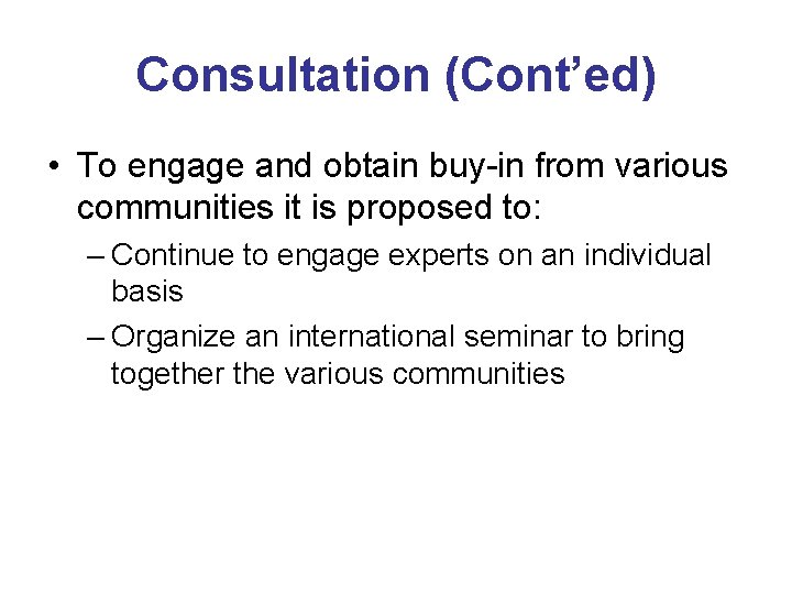 Consultation (Cont’ed) • To engage and obtain buy-in from various communities it is proposed