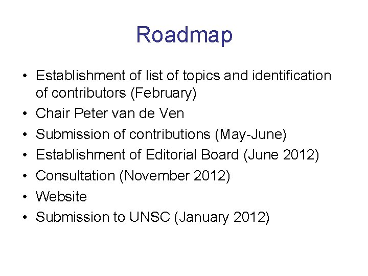 Roadmap • Establishment of list of topics and identification of contributors (February) • Chair