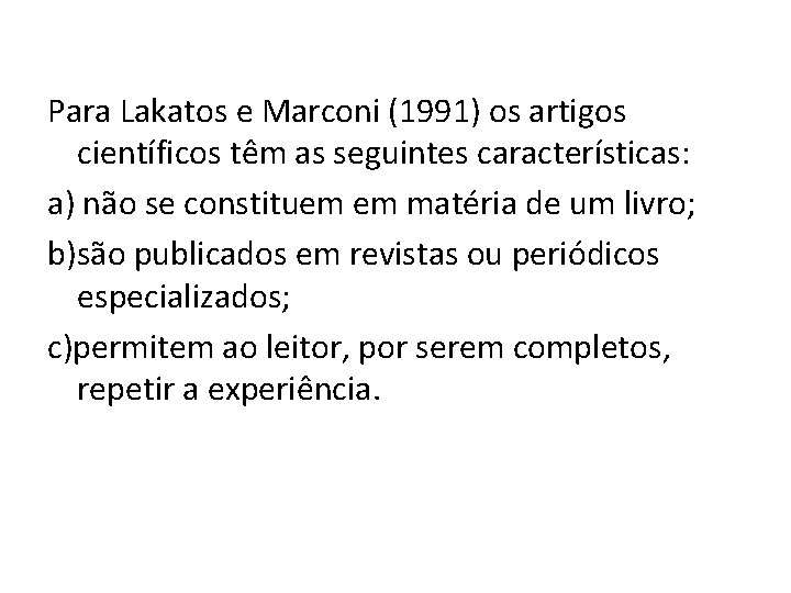 Para Lakatos e Marconi (1991) os artigos científicos têm as seguintes características: a) não