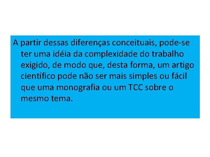 A partir dessas diferenças conceituais, pode-se ter uma idéia da complexidade do trabalho exigido,