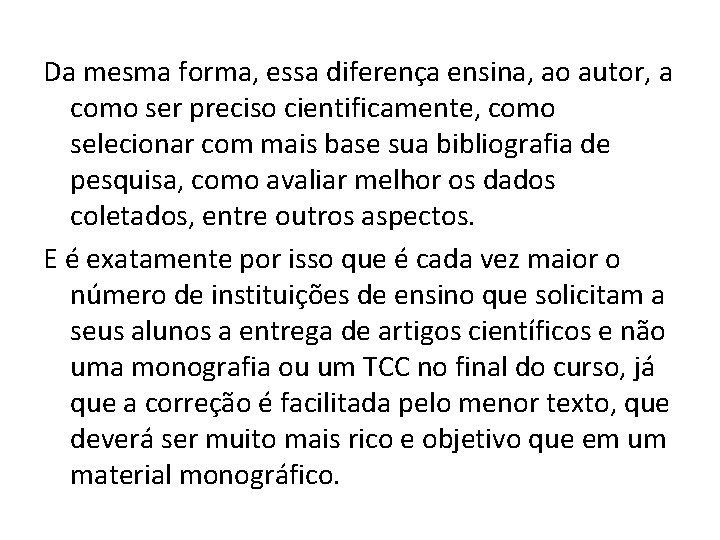 Da mesma forma, essa diferença ensina, ao autor, a como ser preciso cientificamente, como