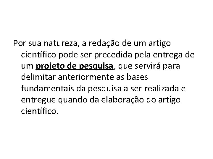 Por sua natureza, a redação de um artigo científico pode ser precedida pela entrega