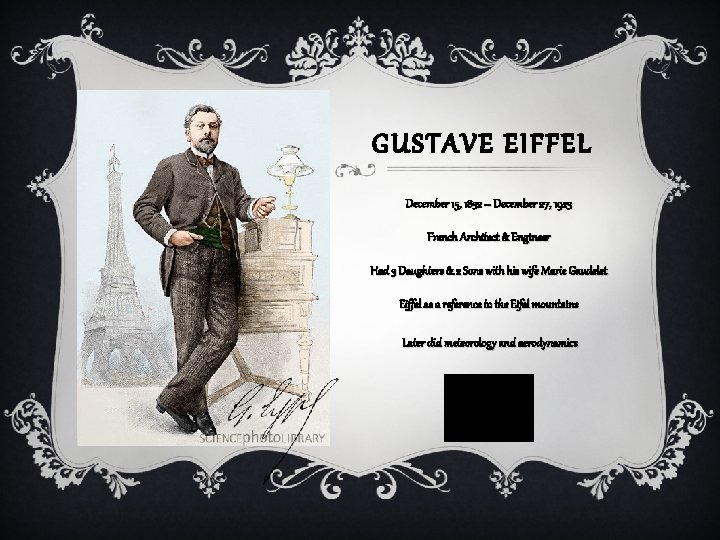 GUSTAVE EIFFEL December 15, 1832 – December 27, 1923 French Architect & Engineer Had