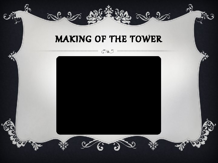 MAKING OF THE TOWER 