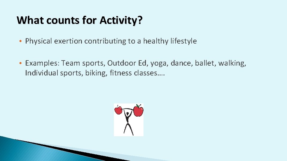 What counts for Activity? • Physical exertion contributing to a healthy lifestyle • Examples: