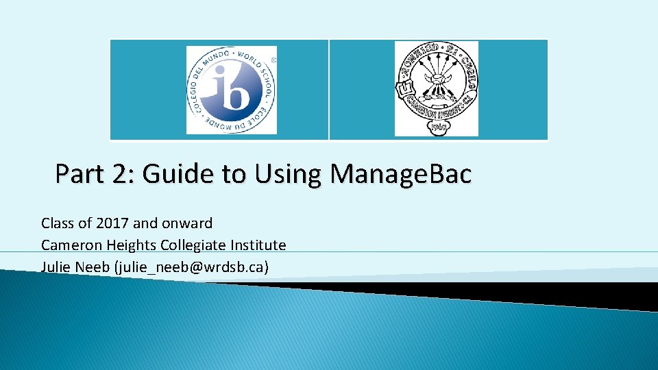 Part 2: Guide to Using Manage. Bac Class of 2017 and onward Cameron Heights