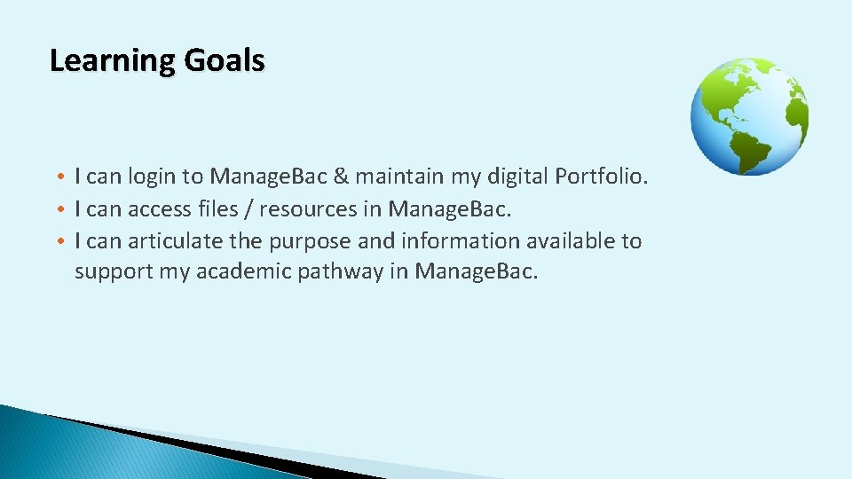 Learning Goals • I can login to Manage. Bac & maintain my digital Portfolio.