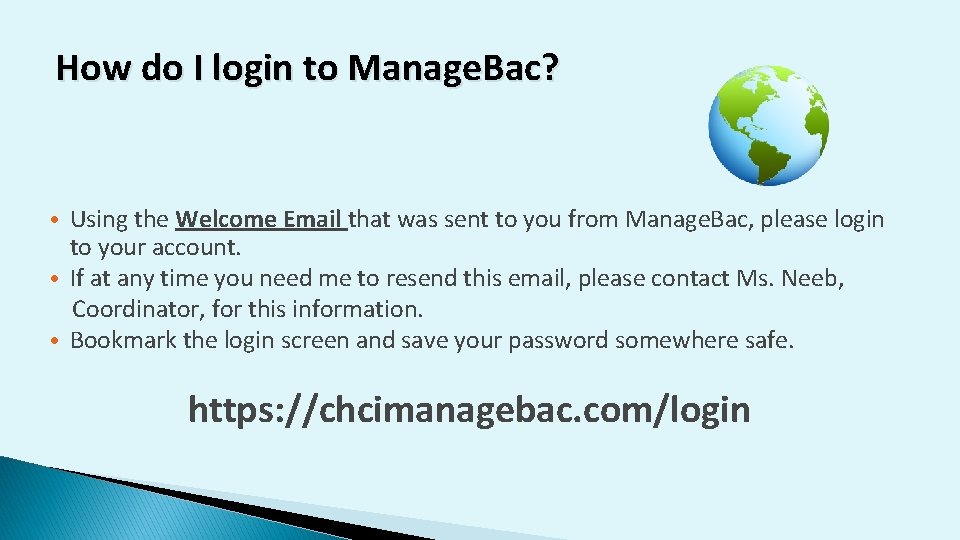 How do I login to Manage. Bac? • Using the Welcome Email that was