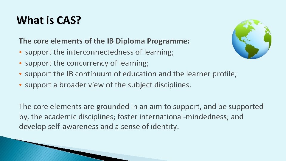 What is CAS? The core elements of the IB Diploma Programme: • support the