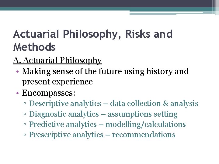 Actuarial Philosophy, Risks and Methods A. Actuarial Philosophy • Making sense of the future