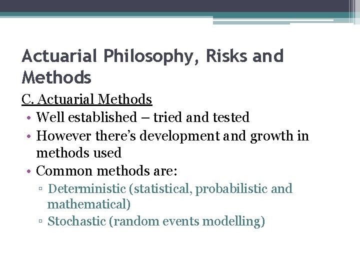 Actuarial Philosophy, Risks and Methods C. Actuarial Methods • Well established – tried and