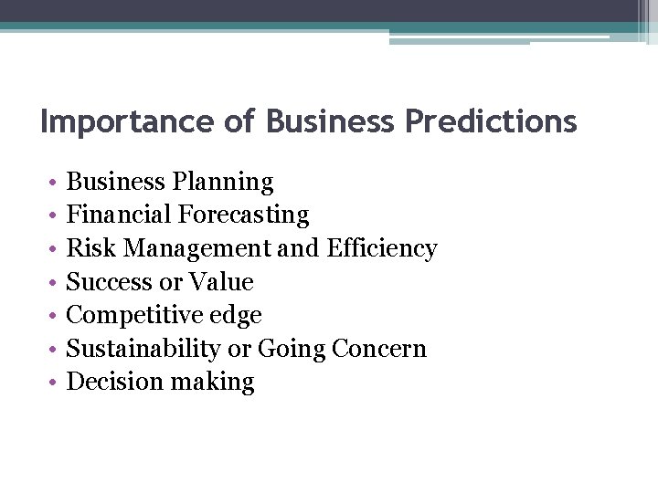 Importance of Business Predictions • • Business Planning Financial Forecasting Risk Management and Efficiency