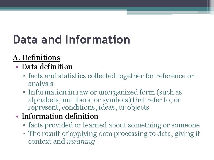 Data and Information A. Definitions • Data definition ▫ facts and statistics collected together