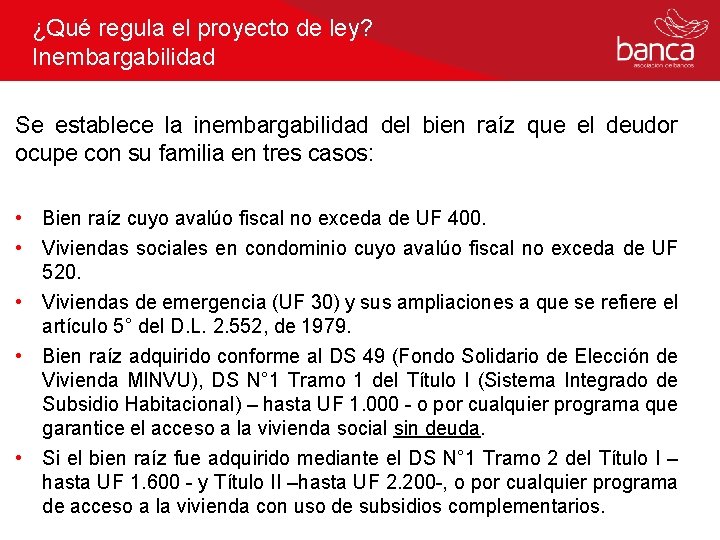 ¿Qué regula el proyecto de ley? Inembargabilidad Se establece la inembargabilidad del bien raíz