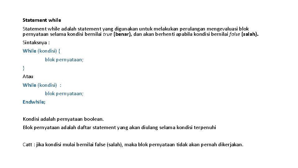 Statement while adalah statement yang digunakan untuk melakukan perulangan mengevaluasi blok pernyataan selama kondisi