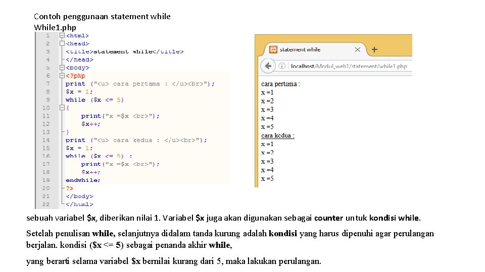 Contoh penggunaan statement while While 1. php sebuah variabel $x, diberikan nilai 1. Variabel