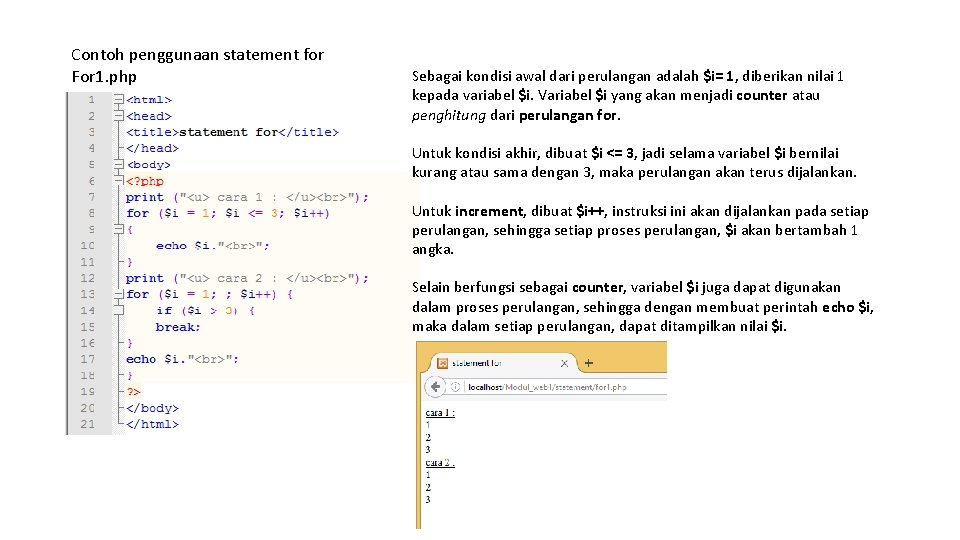 Contoh penggunaan statement for For 1. php Sebagai kondisi awal dari perulangan adalah $i=