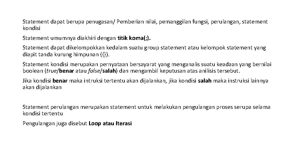 Statement dapat berupa penugasan/ Pemberian nilai, pemanggilan fungsi, perulangan, statement kondisi Statement umumnya diakhiri