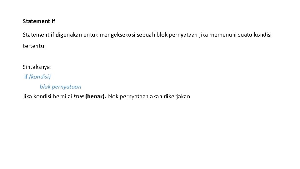Statement if digunakan untuk mengeksekusi sebuah blok pernyataan jika memenuhi suatu kondisi tertentu. Sintaksnya: