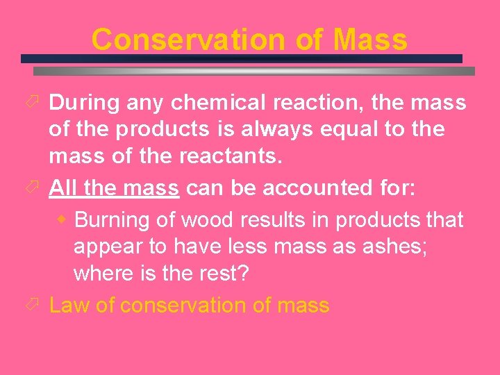 Conservation of Mass ö During any chemical reaction, the mass of the products is