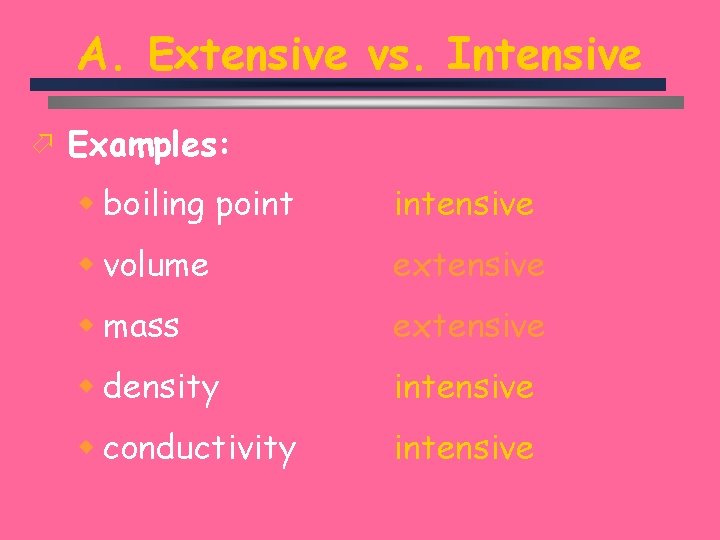 A. Extensive vs. Intensive ö Examples: w boiling point intensive w volume extensive w
