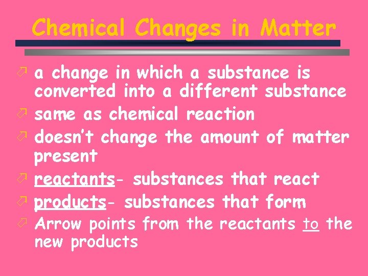 Chemical Changes in Matter ö a change in which a substance is ö ö