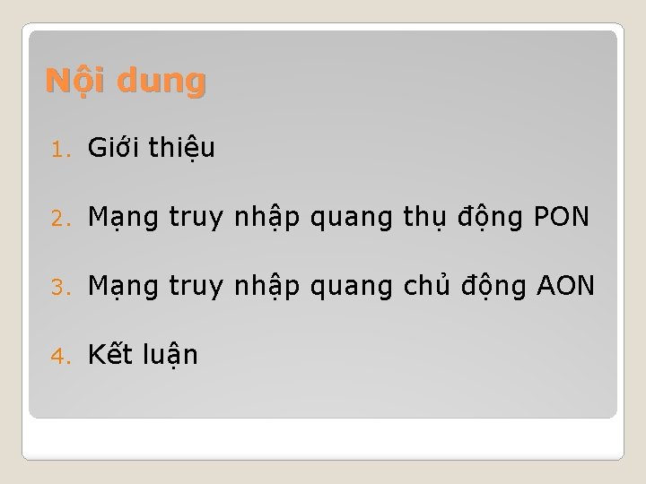 Nội dung 1. Giới thiệu 2. Mạng truy nhập quang thụ động PON 3.