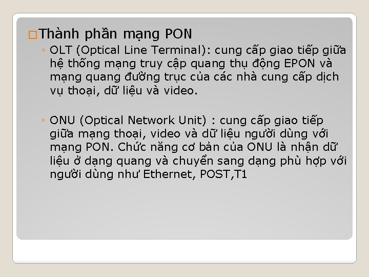 �Thành phần mạng PON ◦ OLT (Optical Line Terminal): cung cấp giao tiếp giữa