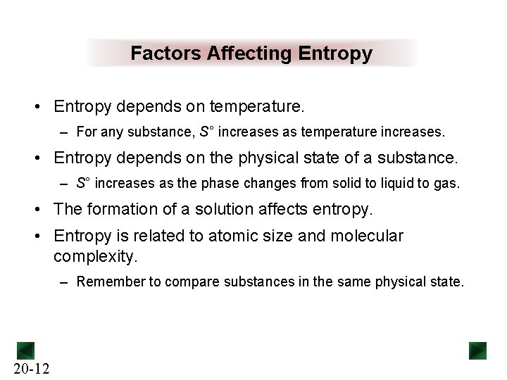 Factors Affecting Entropy • Entropy depends on temperature. – For any substance, S° increases