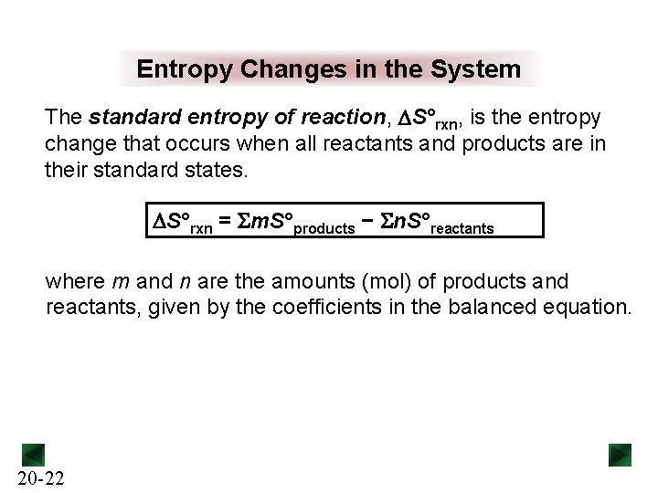 Entropy Changes in the System The standard entropy of reaction, DS°rxn, is the entropy