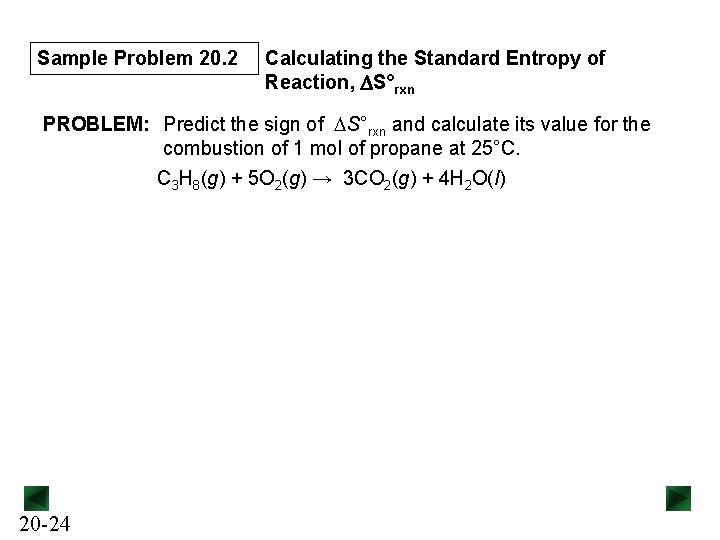 Sample Problem 20. 2 Calculating the Standard Entropy of Reaction, DS°rxn PROBLEM: Predict the