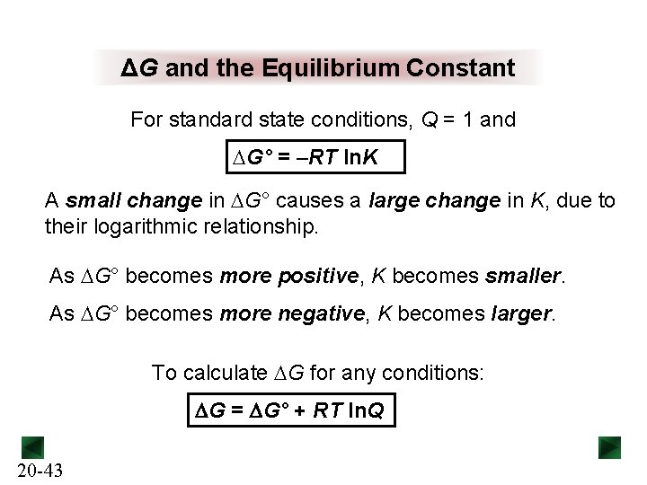 ΔG and the Equilibrium Constant For standard state conditions, Q = 1 and DG°