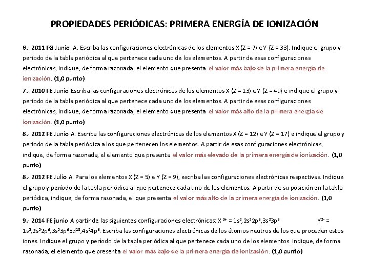 PROPIEDADES PERIÓDICAS: PRIMERA ENERGÍA DE IONIZACIÓN 6. - 2011 FG Junio A. Escriba las