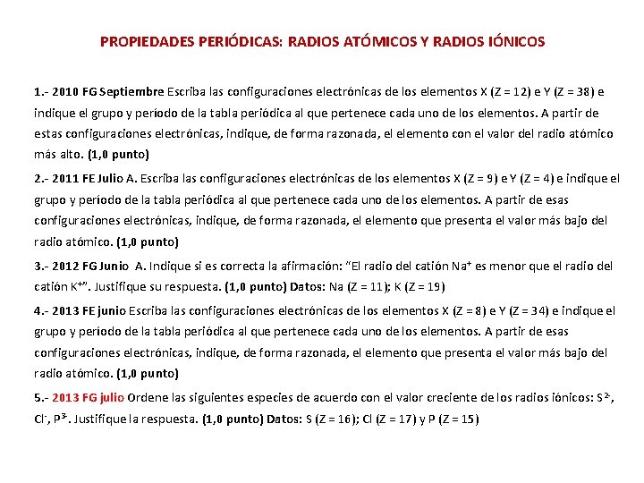 PROPIEDADES PERIÓDICAS: RADIOS ATÓMICOS Y RADIOS IÓNICOS 1. - 2010 FG Septiembre Escriba las