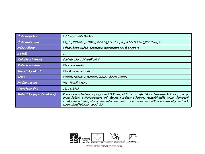 Číslo projektu CZ. 1. 07/1. 5. 00/34. 0479 Číslo materiálu VY_32_INOVACE_TOMAS_VASATA_CLOVEK _VE_SPOLECNOSTI_KULTURA_05 Název školy