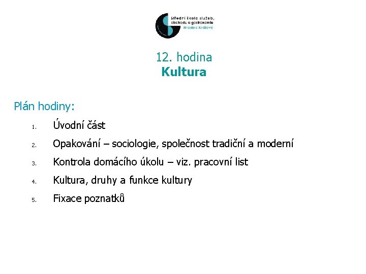 12. hodina Kultura Plán hodiny: 1. Úvodní část 2. Opakování – sociologie, společnost tradiční