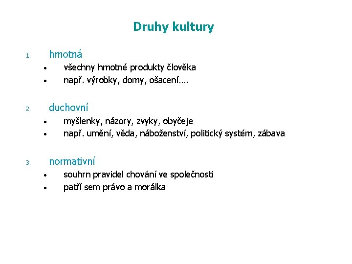 Druhy kultury hmotná 1. • • všechny hmotné produkty člověka např. výrobky, domy, ošacení….