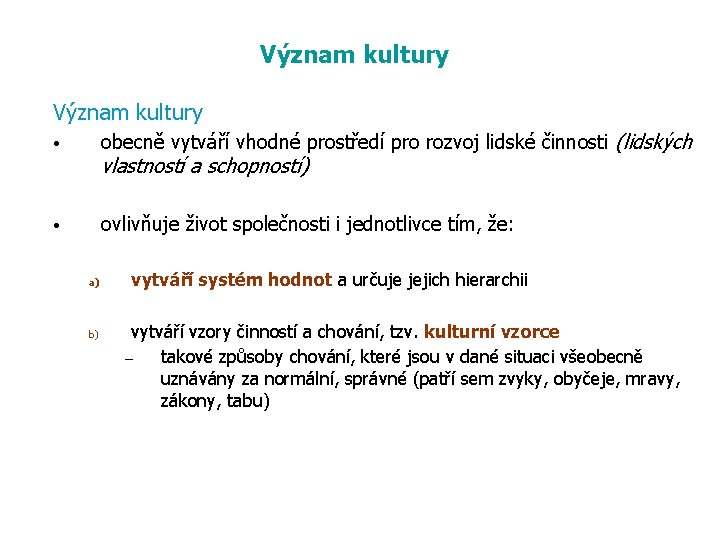 Význam kultury • obecně vytváří vhodné prostředí pro rozvoj lidské činnosti (lidských • ovlivňuje