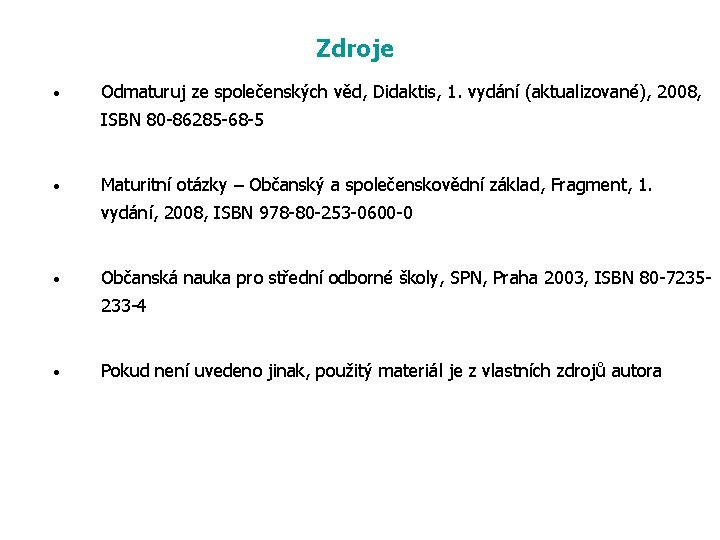 Zdroje • Odmaturuj ze společenských věd, Didaktis, 1. vydání (aktualizované), 2008, ISBN 80 -86285