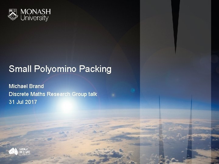 Small Polyomino Packing Michael Brand Discrete Maths Research Group talk 31 Jul 2017 