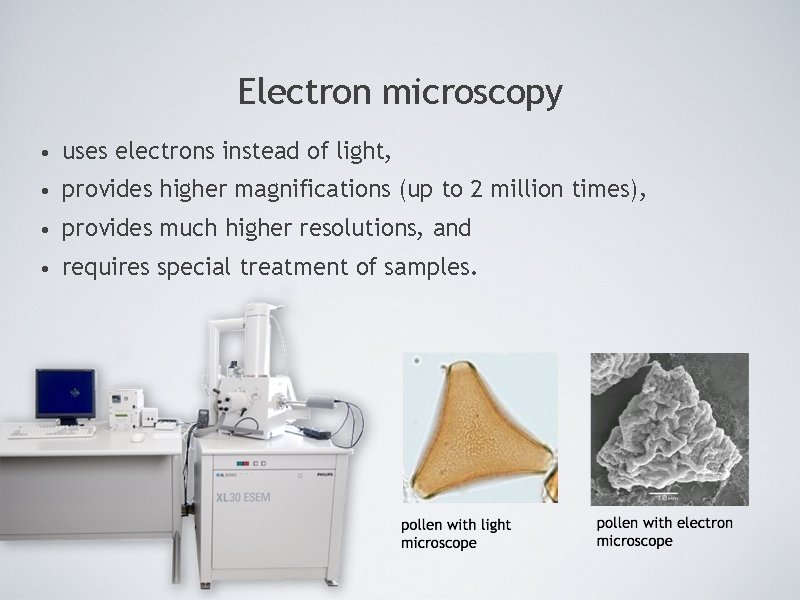Electron microscopy • uses electrons instead of light, • provides higher magnifications (up to