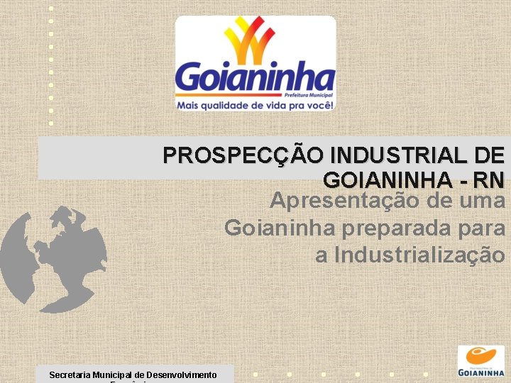 PROSPECÇÃO INDUSTRIAL DE GOIANINHA - RN Apresentação de uma Goianinha preparada para a Industrialização