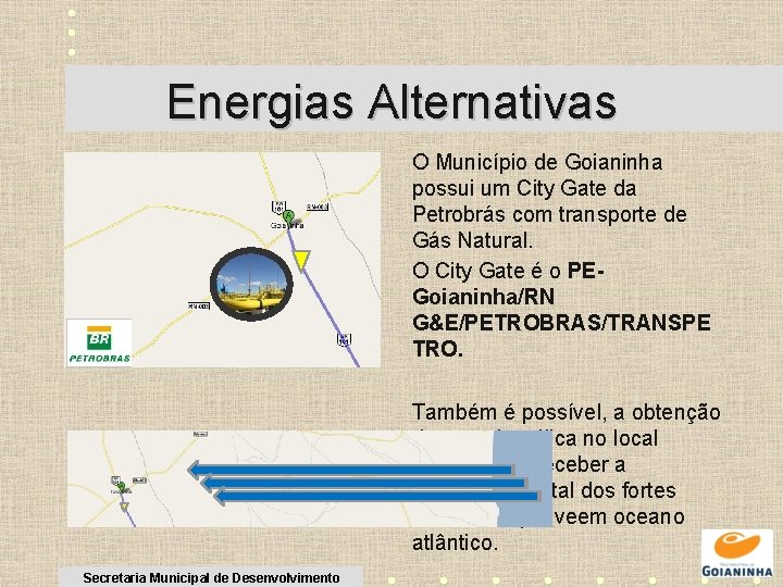 Energias Alternativas O Município de Goianinha possui um City Gate da Petrobrás com transporte