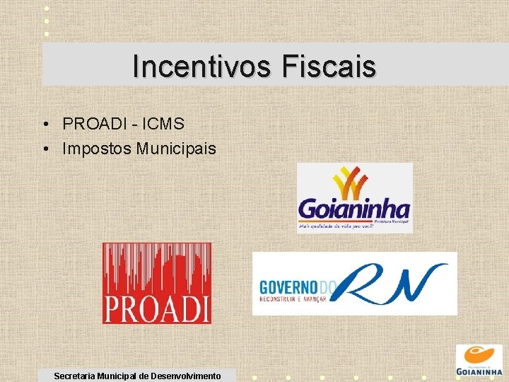 Incentivos Fiscais • PROADI - ICMS • Impostos Municipais Secretaria Municipal de Desenvolvimento 