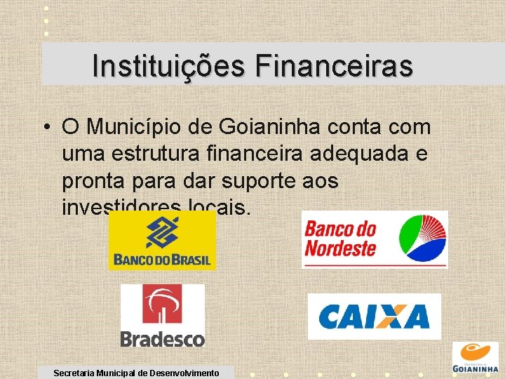 Instituições Financeiras • O Município de Goianinha conta com uma estrutura financeira adequada e