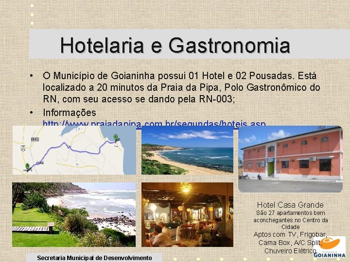 Hotelaria e Gastronomia • O Município de Goianinha possui 01 Hotel e 02 Pousadas.